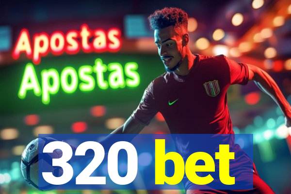 320 bet